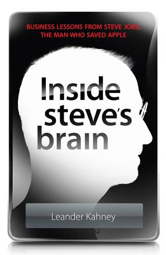 Inside Steve&#39;s Brain: Business Lessons from Steve Jobs, the Man Who Saved Apple