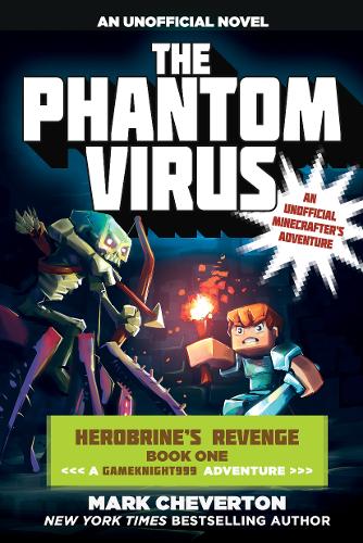 The Phantom Virus: Herobrine?s Revenge Book One (A Gameknight999 Adventure): An Unofficial Minecrafter?s Adventure