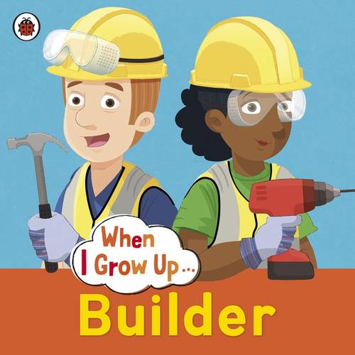 When I Grow Up: Builder