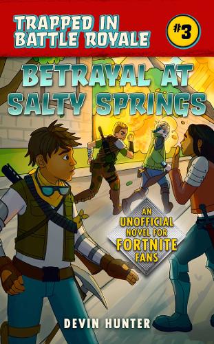 Betrayal at Salty Springs: An Unofficial Novel of Fortnite