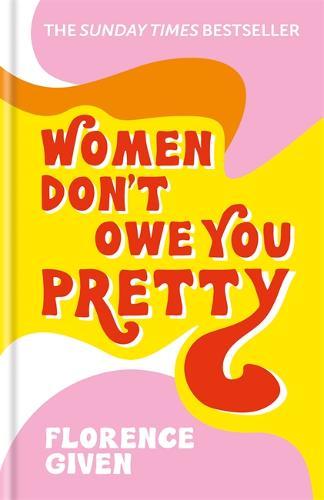 Women Don&#39;t Owe You Pretty: The debut book from Florence Given