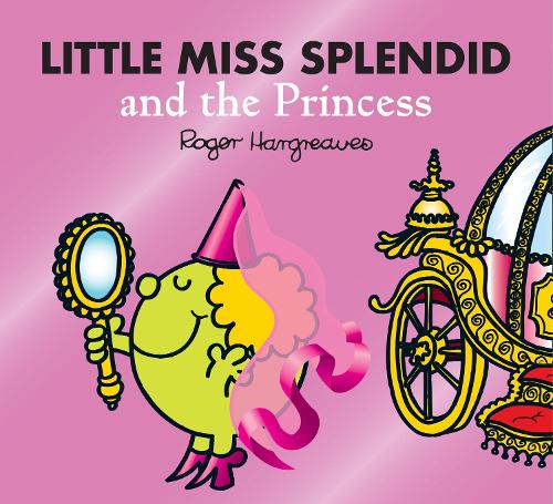 Little Miss Splendid and the Princess (Mr. Men &amp; Little Miss Magic)