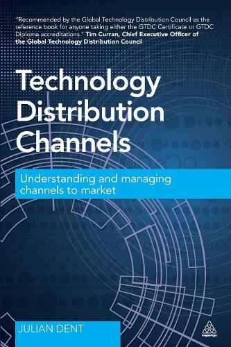 Technology Distribution Channels: Understanding and Managing Channels to Market