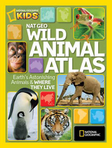 Wild Animal Atlas: Earth&#39;s Astonishing Animals and Where They Live (Atlas)