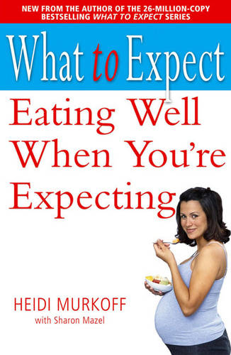 What to Expect: Eating Well When You&#39;re Expecting