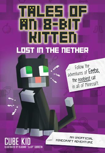 Tales of an 8-Bit Kitten: Lost in the Nether (Book 1): An Unofficial Minecraft Adventure