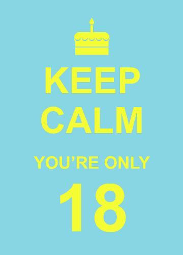 Keep Calm You&#39;re Only 18