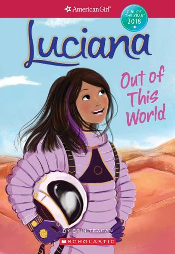 Luciana: Out of This World (American Girl: Girl of the Year 2018, Book 3), Volume 3