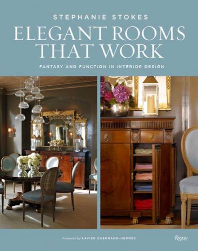 Elegant Rooms That Work: Fantasy and Function in Interior Design