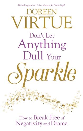 Don&#39;t Let Anything Dull Your Sparkle: How to Break free of Negativity and Drama