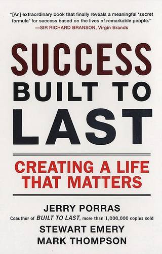Success Built to Last: Creating a Life That Matters