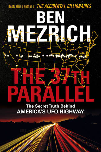 The 37th Parallel: The Secret Truth Behind America&#39;s UFO Highway