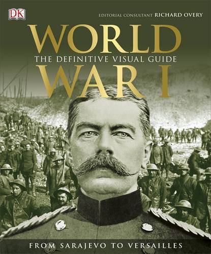 World War I: The Definitive Visual History from Sarajevo to Versailles