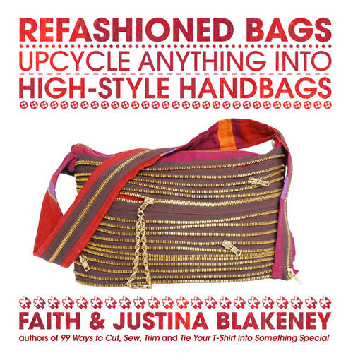 Refashioned Bags: Upcycle Anything into High-style Handbags