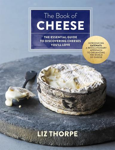 The Book of Cheese: The Essential Guide to Discovering Cheeses You&#39;Ll Love