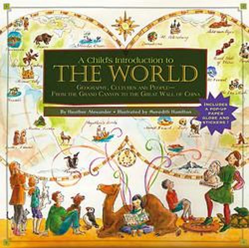 A Child&#39;s Introduction To The World: Geography, Cultures, and People - From the Grand Canyon to the Great Wall of China