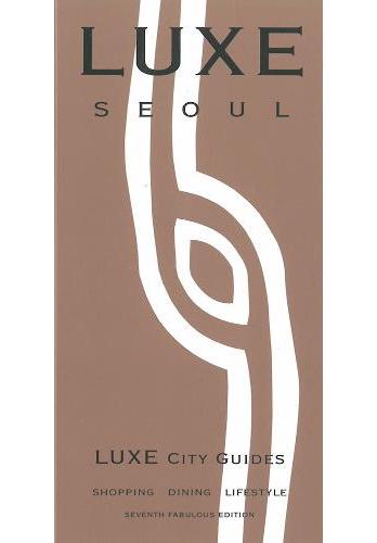 Seoul Luxe City Guide: 7th Ed.