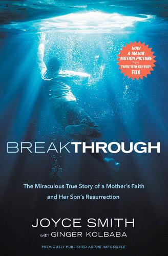 Breakthrough: The Miraculous True Story of a Mother&#39;s Faith and Her Child&#39;s Resurrection