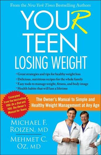 You (R) Teen: Losing Weight: The Owner&#39;s Manual to Simple and Healthy Weight Management at Any Age