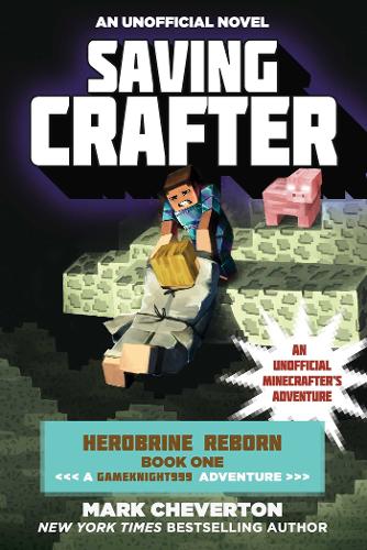 Saving Crafter: Herobrine Reborn Book One: A Gameknight999 Adventure: An Unofficial Minecrafter?s Adventure