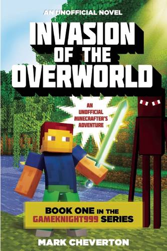 Invasion of the Overworld: Book One in the Gameknight999 Series: An Unofficial Minecrafter&#39;s Adventure