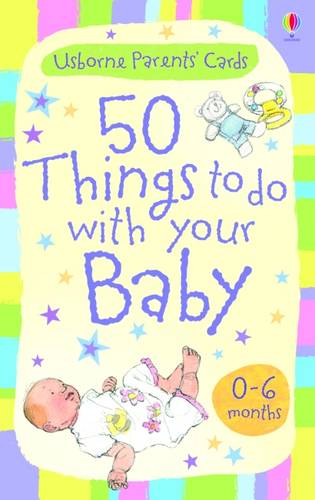 50 Things to do with Your Baby 0-6 Months