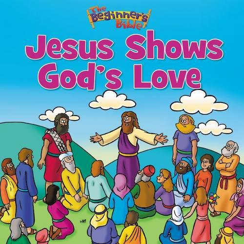 The Beginner&#39;s Bible Jesus Shows God&#39;s Love