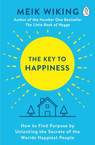 The Key to Happiness: How to Find Purpose by Unlocking the Secrets of the World&#39;s Happiest People
