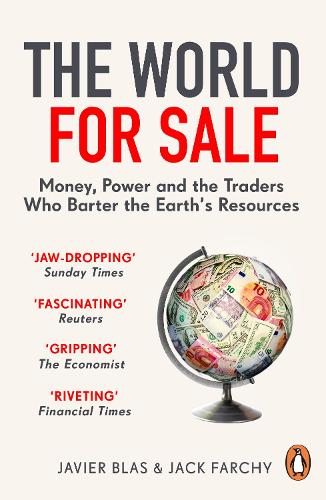 The World for Sale: Money, Power and the Traders Who Barter the Earth&#39;s Resources