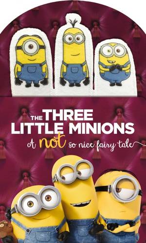 Minions: Three Little Minions: A Not So Nice Fairy Tale
