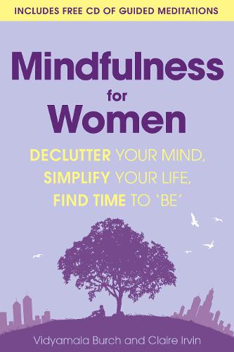 Mindfulness for Women: Declutter your mind, simplify your life, find time to &#39;be&#39;