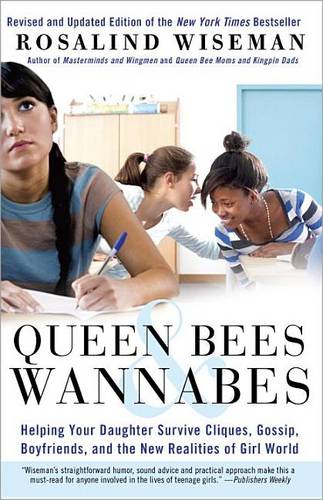 Queen Bees &amp; Wannabes: Helping Your Daughter Survive Cliques, Gossip, Boyfriends, and the New Realities of Girl World