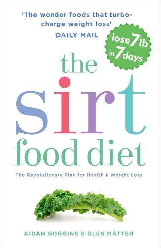 The Sirtfood Diet: THE ORIGINAL AND OFFICIAL SIRTFOOD DIET THAT&#39;S TAKEN THE CELEBRITY WORLD BY STORM