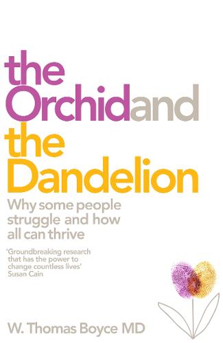 The Orchid and the Dandelion: Why Sensitive People Struggle and How All Can Thrive