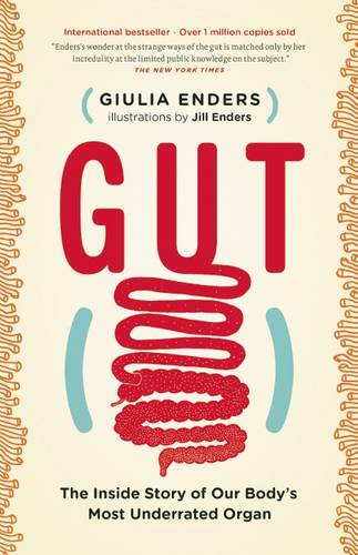 Gut: The Inside Story of Our Body&#39;s Most Underrated Organ
