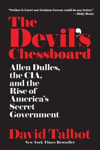 The Devil&#39;s Chessboard: Allen Dulles, the Cia, and the Rise of America&#39;s Secret Government