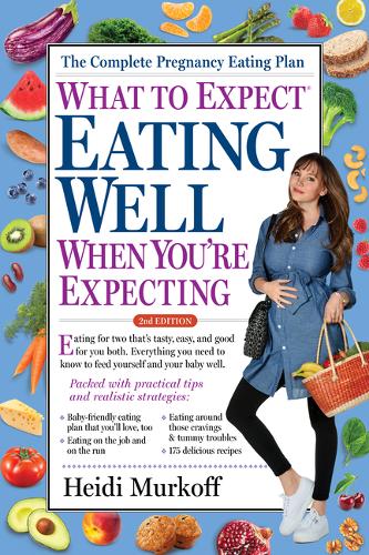 What to Expect: Eating Well When You&#39;re Expecting, 2nd Edition