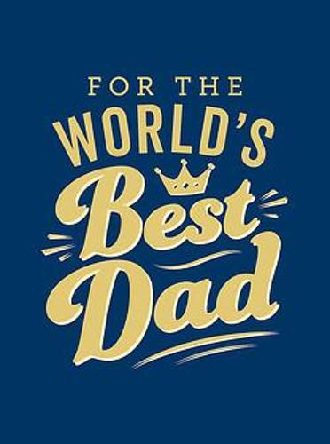 For the World&#39;s Best Dad: The Perfect Gift to Give to Your Father