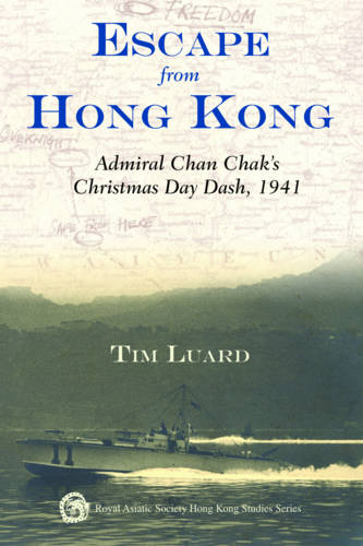 Escape from Hong Kong - Admiral Chan Chak&#39;s Christmas Day Dash, 1941