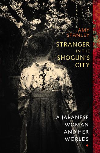 Stranger in the Shogun&#39;s City: A Woman&#39;s Life in Nineteenth-Century Japan