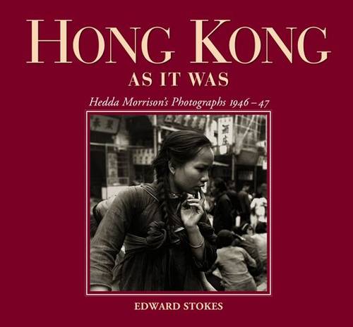Hong Kong as It Was - Hedda Morrison`s Photographs, 1946-47