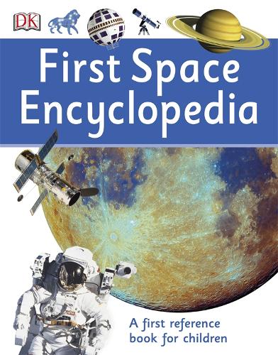First Space Encyclopedia: A First Reference Book for Children