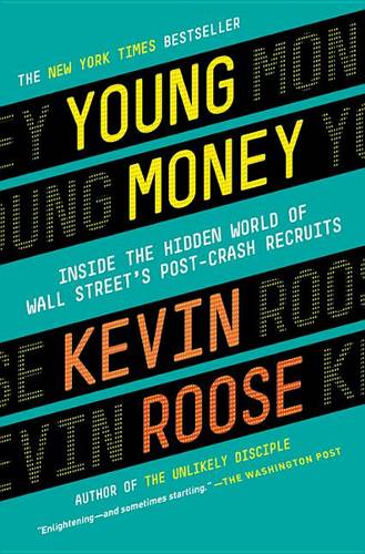 Young Money: Inside the Hidden World of Wall Street&#39;s Post-Crash Recruits