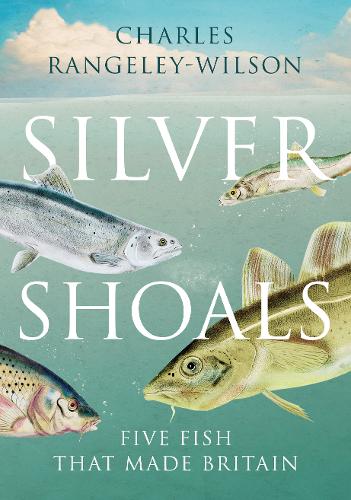 Silver Shoals: Five Fish That Made Britain