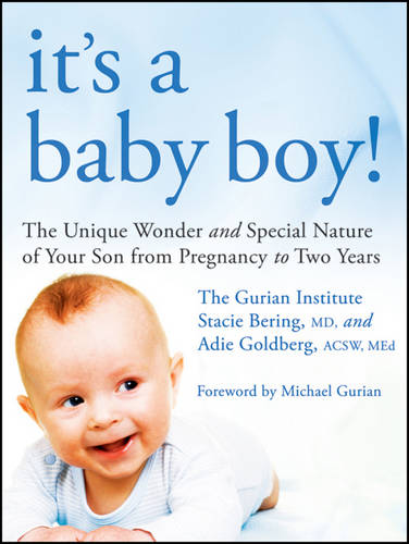 It&#39;s a Baby Boy!: The Unique Wonders and Special Nature of Your Son From Pregnancy to Two Years