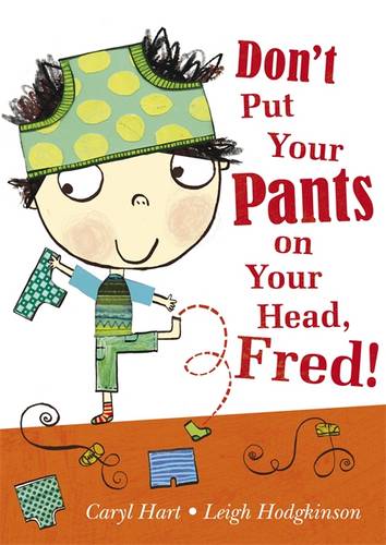 Don&#39;t Put Your Pants on Your Head, Fred!