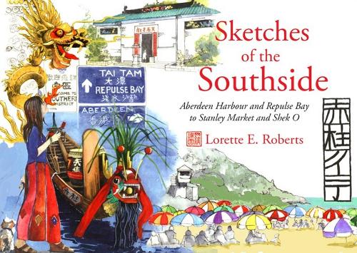 Sketches of the Southside: Aberdeen Harbour &amp; Repulse Bay to Stanley Market &amp; Shek O