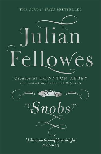 Snobs: A novel by the creator of DOWNTON ABBEY and BELGRAVIA