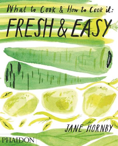 Fresh &amp; Easy: What To Cook &amp; How To Cook It