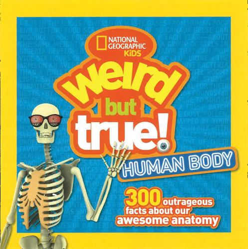 Weird But True! Human Body: 300 Outrageous Facts about Your Awesome Anatomy (Weird But True )